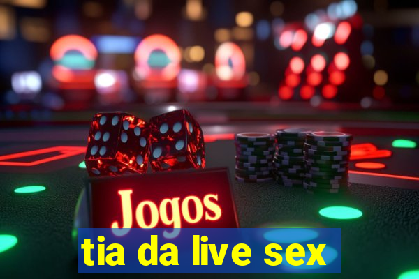 tia da live sex